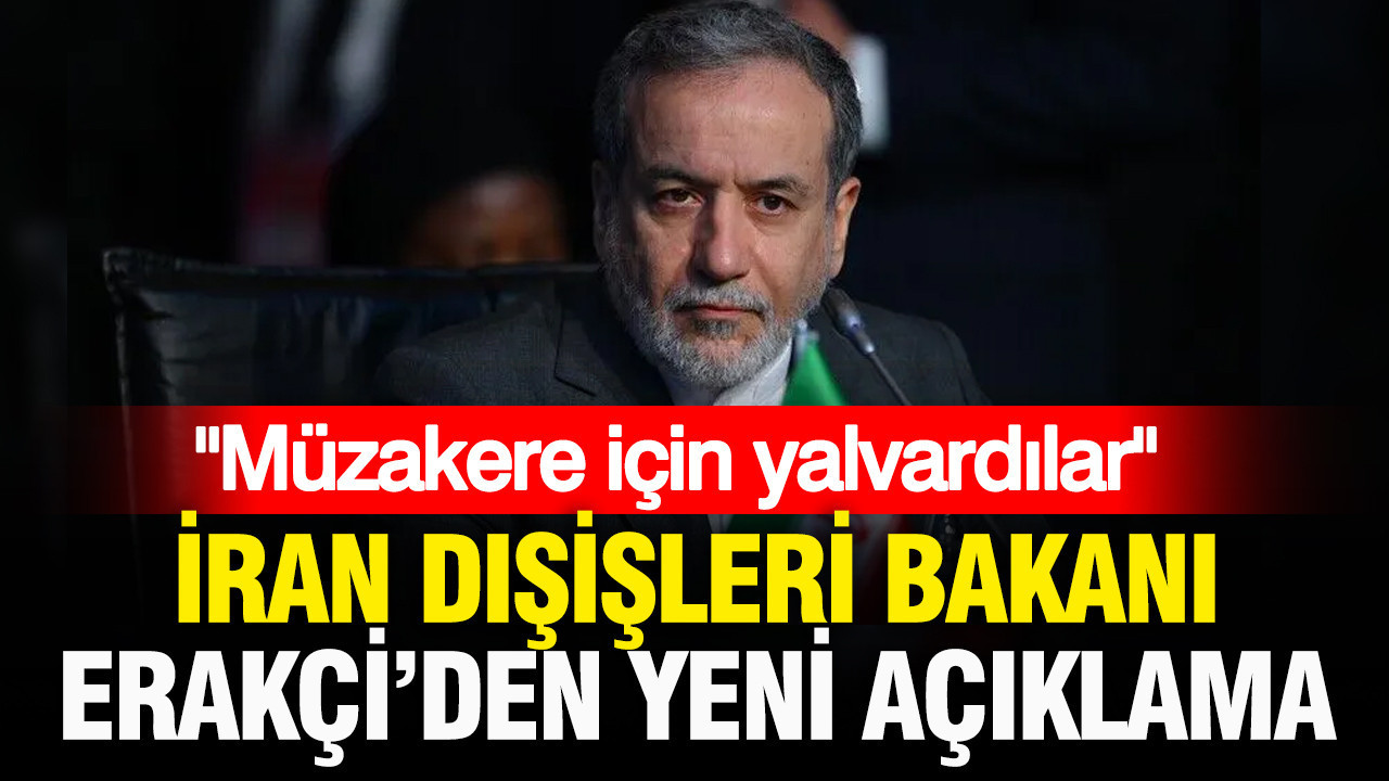 İran Dışişleri Bakanı Erakçi: ”Müzakere için yalvardılar”